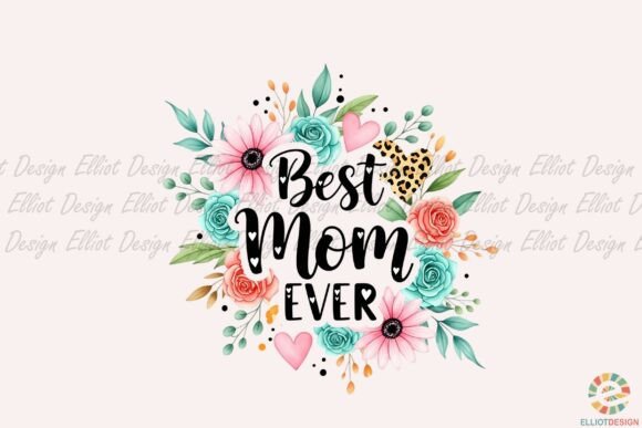 Best Mom Ever Floral Hearts Png: Graphics & Illustrations