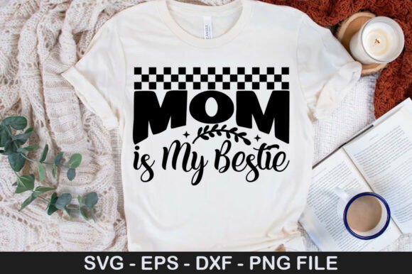 Mom is My Bestie Png: Graphics for T-Shirt Designs