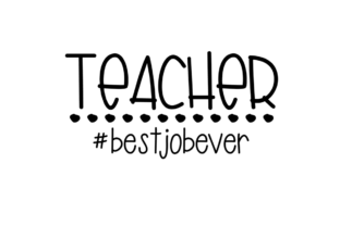 TEACHER best Job Ever: Graphics for Crafts Branding