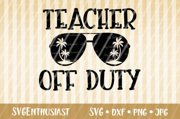 Teacher off Duty Cut File: Graphics for Crafts & Brands