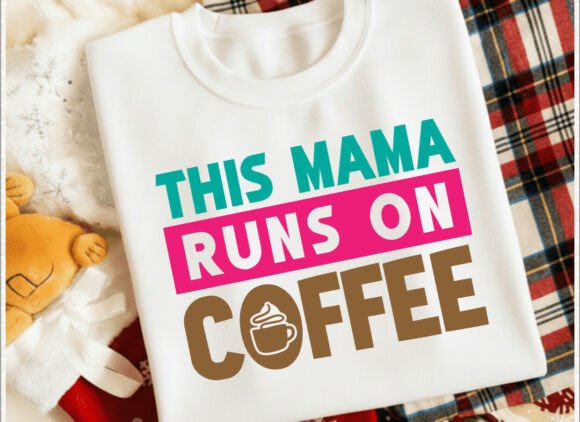 This Mama Runs on Coffee: Graphics for T-Shirt Designs